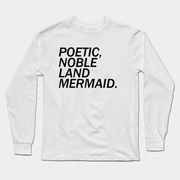 Poetic, Noble Land Mermaid. Long Sleeve T-Shirt by kimstheworst